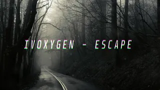IVOXYGEN - ESCAPE (slowed + reverb)