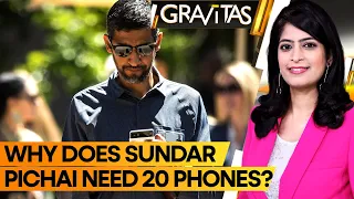 Gravitas: Do you need 20 phones to rule the world? | Google CEO's surprising revelation