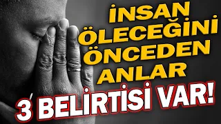 İnsan Öleceğini Önceden Anlar. 3 BELİRTİSİ VAR!