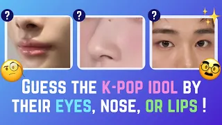 [KPOP GAME] WHOSE FACE IS THAT?? GUESS THE K-POP IDOL BY THEIR EYES, NOSE, OR LIPS!