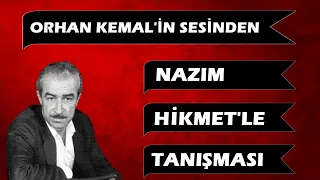 Nazım Hikmet ile Orhan Kemal'in Tanışması (Orhan Kemal'in sesinden)