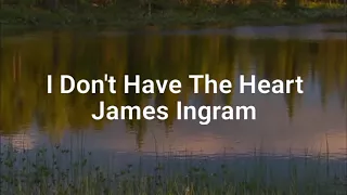 I DON'T HAVE THE HEART -lyrics James Ingram