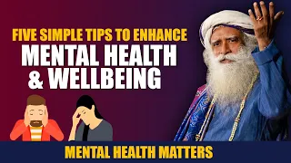 Five Simple Ways To Enhance Your  Mental Health & Well being | Sadhguru