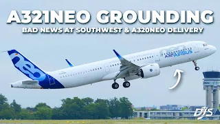 A321neo Groundings, Bad News At Southwest & A320neo Delivery