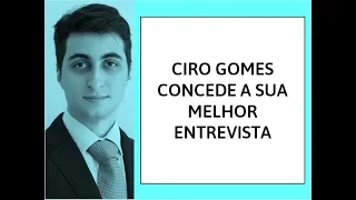 A melhor entrevista de Ciro Gomes - Comentários