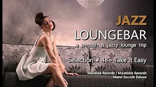 Jazz Loungebar - Selection #48 Take It Easy, HD, 2018, Smooth Jazz Lounge Music