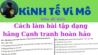 Kinh Tế Vi Mô chương 6&7: Cách làm bài tập dạng Cạnh tranh hoàn hảo (Siêu dễ hiểu) ♥️ Quang Trung TV