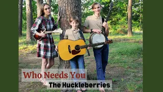 Who Needs You - The Huckleberries