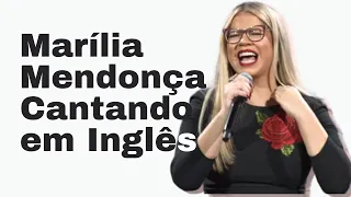 MARÍLIA MENDONÇA CANTA EM INGLÊS E SURPREENDE A TODOS