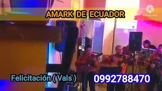 Felicitación (Vals ) / AMARK DE ECUADOR