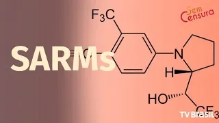 Sem Censura: saiba o que são os anabolizantes SARMs