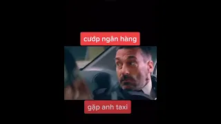 Đi cướp ngân hàng,gặp ngay anh taxi bá đạo vc