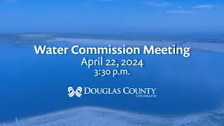Douglas County Water Commission Meeting – April 22, 2024