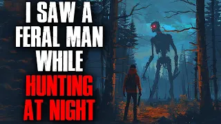 I Saw A Feral Man While Hunting At Night