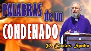 ¡Palabras de un CONDENADO! - Padre Carlos Spahn