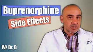 Buprenorphine Side Effects - What You Need to Know! | Dr. B