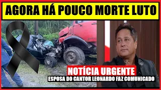 AGORA HÁ POUCO ACIDENTE COM MORTOS.NOTÍCIA TRISTE ESPOSA DO CANTOR SERTANEJO LEONARDO FAZ COMUNICADO