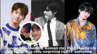 Taehyung fans Shocked! Korean star Park Hyung-sik said something very surprising || Newzilla