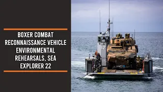 Boxer Combat Reconnaissance Vehicle environmental rehearsals, Sea Explorer 22