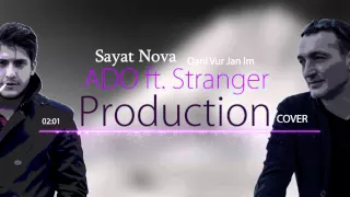 ADO ft. Stranger - Sayat Nova ( Qani Vur Jan Im) (COVER)