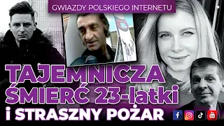 Gwiazdy polskiego Internetu. Tajemnicza śmierć 23-latki i straszny pożar l Niezapomniani