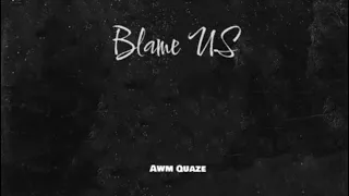 Awm Quaze - Blame Us (Official Audio)