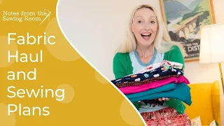 Fabric Haul and Sewing Plans | May / June 2021