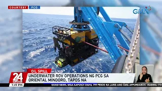 Underwater ROV operations ng PCG sa Oriental Mindoro, tapos na | 24 Oras