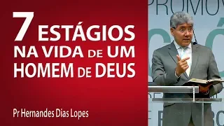 7 estágios na vida de um homem de Deus - Pr Hernandes Dias Lopes