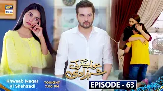 Watch Khwaab Nagar Ki Shehzadi Episode 63 Tonight at 7:00 PM only on ARY Digital