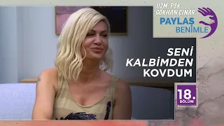 Mehtap Yılmaz’dan “Seni Kalbimden Kovdum” - Paylaş Benimle 18. Bölüm