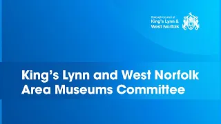 King's Lynn and West Norfolk Area Museums Committee - 14th November 2022