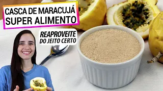 CASCA DE MARACUJÁ SUPER ALIMENTO! NUNCA MAIS JOGUE FORA! ABAIXA A GLICEMIA!