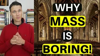 Why is Catholic Mass so Boring? (The REAL Reason!)