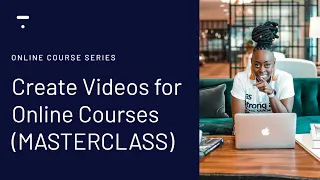 How to Create Videos For Your Online Course (MASTERCLASS)