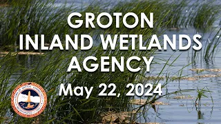 Groton Inland Wetlands Agency 5/22/24