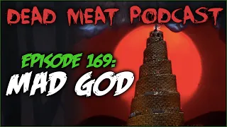 Mad God (Dead Meat Podcast Ep. 169)