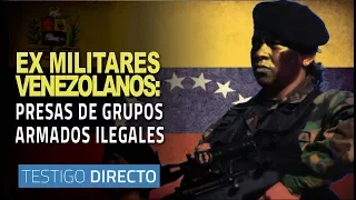 Ex militares venezolanos son presa de grupos armados ilegales colombianos- Testigo Directo HD