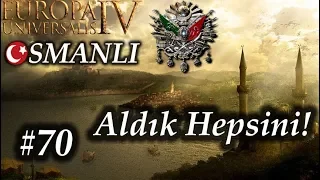 Aldık Hepsini! | Europa Universalis 4 | Devlet-i Aliyye - Bölüm 70