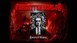 LOVECRAFT GAMES (Игры по мотивам рассказов Г.Ф.Лавкрафта) - Часть 1 / FORGOTTEN WORLDS