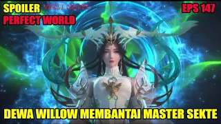 SPOILER PERFECT WORLD EPS 147 | DEWA WILLOW MEMBANTAI SEMUA MASTER SEKTE