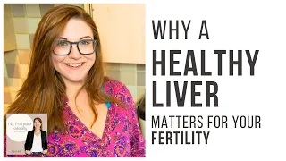 Why A Healthy Liver Matters For Fertility