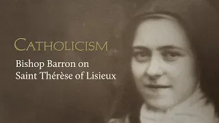 CATHOLICISM - Bishop Barron on Saint Thérèse of Lisieux