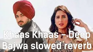 Khaas Khaas - Deep Bajwa slowed reverb