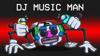 DJ MUSIC MAN Mod in Among Us...