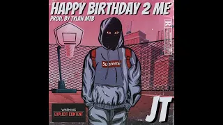 JT - Happy Birthday 2 Me (Prod.by Tylan MTB)