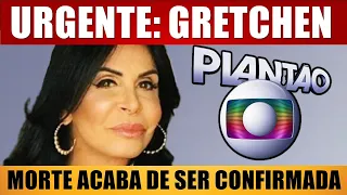 ACABA DE SER CONFIRMADO: nossa amada Gretchen 😢