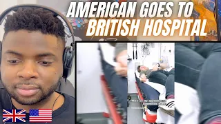 Brit Reacts To AMERICAN GOES TO A BRITISH HOSPITAL FOR THE FIRST TIME!