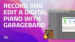 How to Record and Edit a Digital Piano with GarageBand