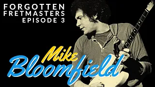 Forgotten Fretmasters #3 - Mike Bloomfield